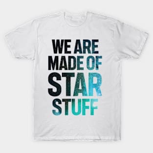 We Are Made of Star Stuff T-Shirt